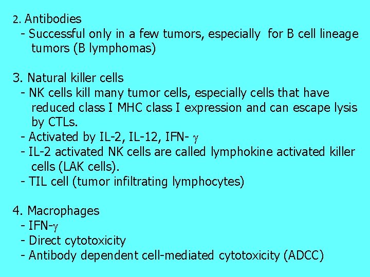 Antibodies - Successful only in a few tumors, especially for B cell lineage tumors