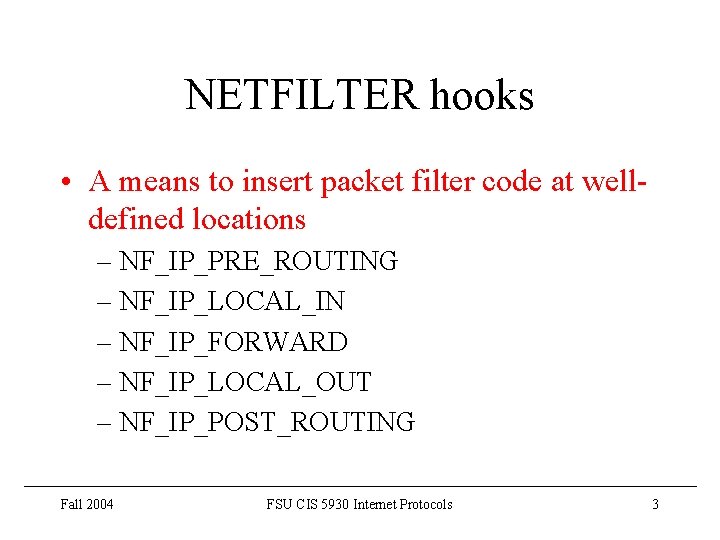 NETFILTER hooks • A means to insert packet filter code at welldefined locations –