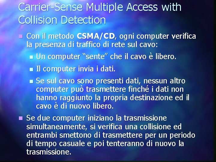 Carrier-Sense Multiple Access with Collision Detection n n Con il metodo CSMA/CD, ogni computer