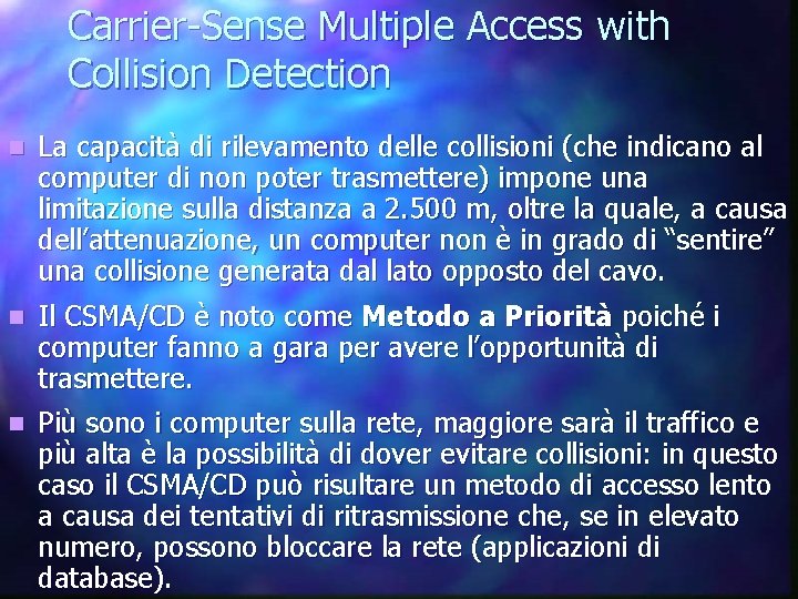 Carrier-Sense Multiple Access with Collision Detection n La capacità di rilevamento delle collisioni (che