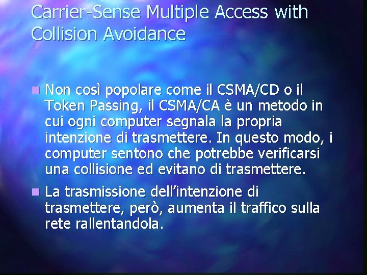 Carrier-Sense Multiple Access with Collision Avoidance Non così popolare come il CSMA/CD o il