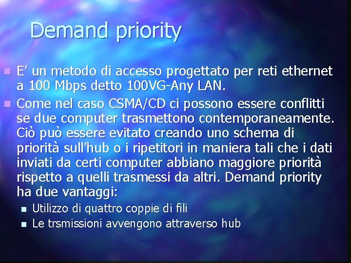 Demand priority E’ un metodo di accesso progettato per reti ethernet a 100 Mbps
