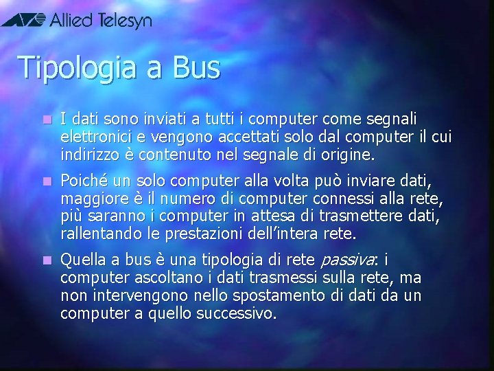 Tipologia a Bus n I dati sono inviati a tutti i computer come segnali