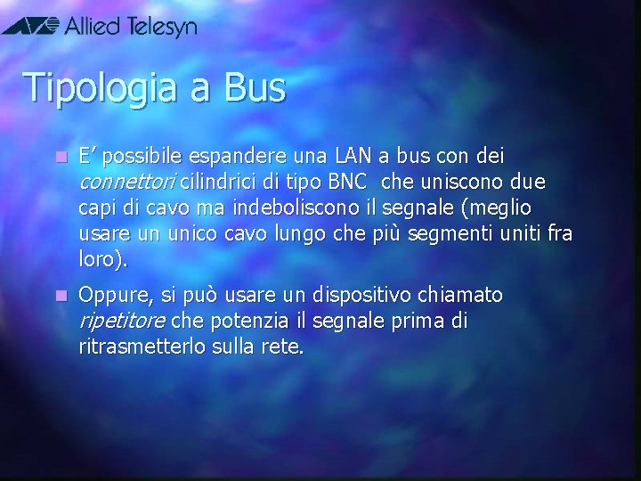 Tipologia a Bus n E’ possibile espandere una LAN a bus con dei connettori