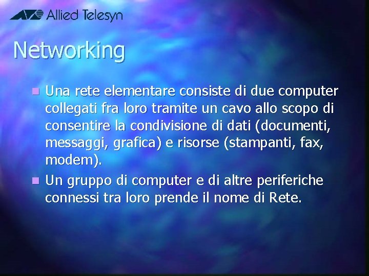 Networking Una rete elementare consiste di due computer collegati fra loro tramite un cavo
