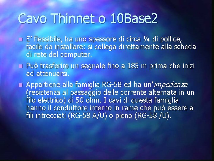 Cavo Thinnet o 10 Base 2 n E’ flessibile, ha uno spessore di circa