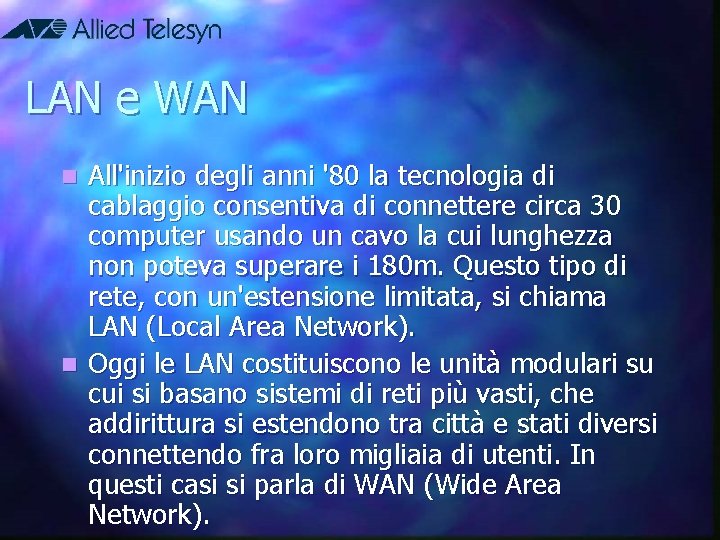 LAN e WAN All'inizio degli anni '80 la tecnologia di cablaggio consentiva di connettere