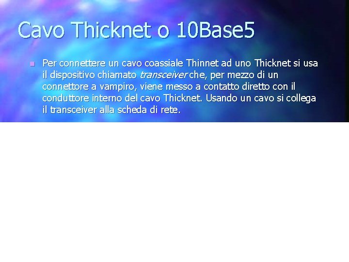 Cavo Thicknet o 10 Base 5 n Per connettere un cavo coassiale Thinnet ad