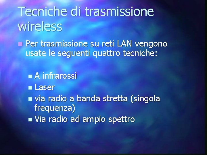 Tecniche di trasmissione wireless n Per trasmissione su reti LAN vengono usate le seguenti
