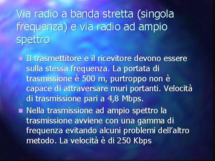 Via radio a banda stretta (singola frequenza) e via radio ad ampio spettro Il
