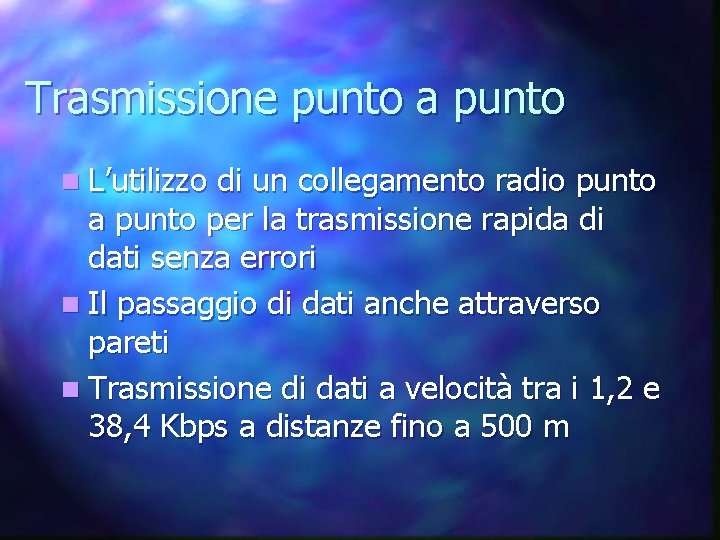 Trasmissione punto a punto n L’utilizzo di un collegamento radio punto a punto per