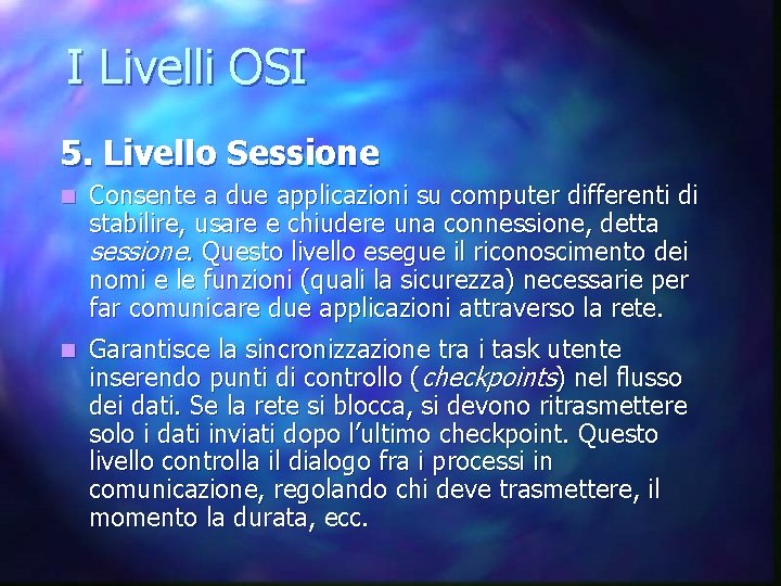 I Livelli OSI 5. Livello Sessione n Consente a due applicazioni su computer differenti