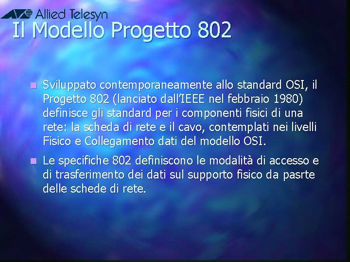 Il Modello Progetto 802 n Sviluppato contemporaneamente allo standard OSI, il Progetto 802 (lanciato