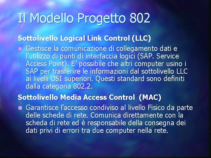 Il Modello Progetto 802 Sottolivello Logical Link Control (LLC) n Gestisce la comunicazione di