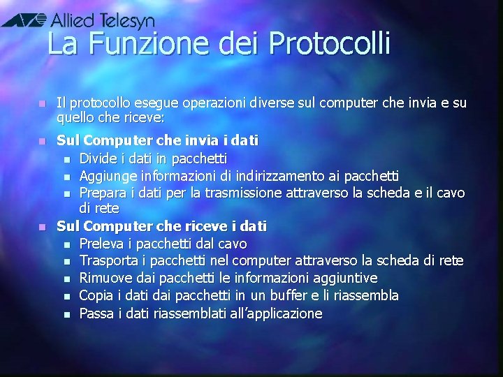 La Funzione dei Protocolli n Il protocollo esegue operazioni diverse sul computer che invia