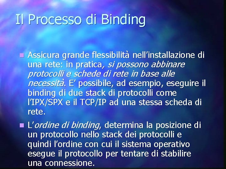 Il Processo di Binding n Assicura grande flessibilità nell’installazione di una rete: in pratica,