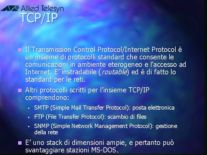 TCP/IP n Il Transmission Control Protocol/Internet Protocol è un insieme di protocolli standard che