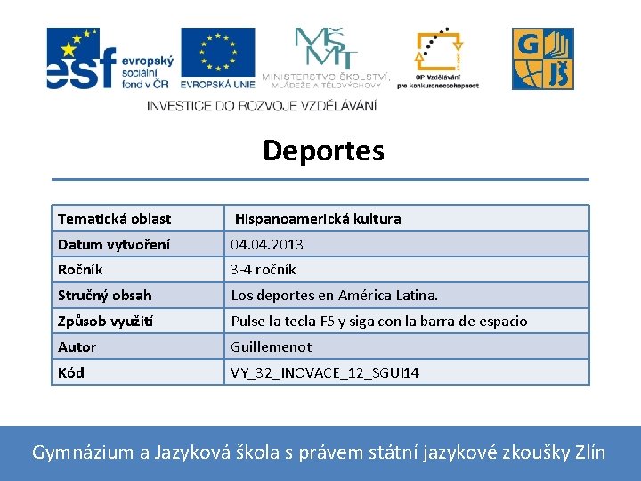 Deportes Tematická oblast Hispanoamerická kultura Datum vytvoření 04. 2013 Ročník 3 -4 ročník Stručný