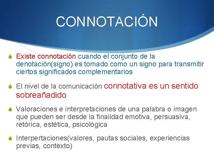 CONNOTACIÓN S Existe connotación cuando el conjunto de la denotación(signo) es tomado como un