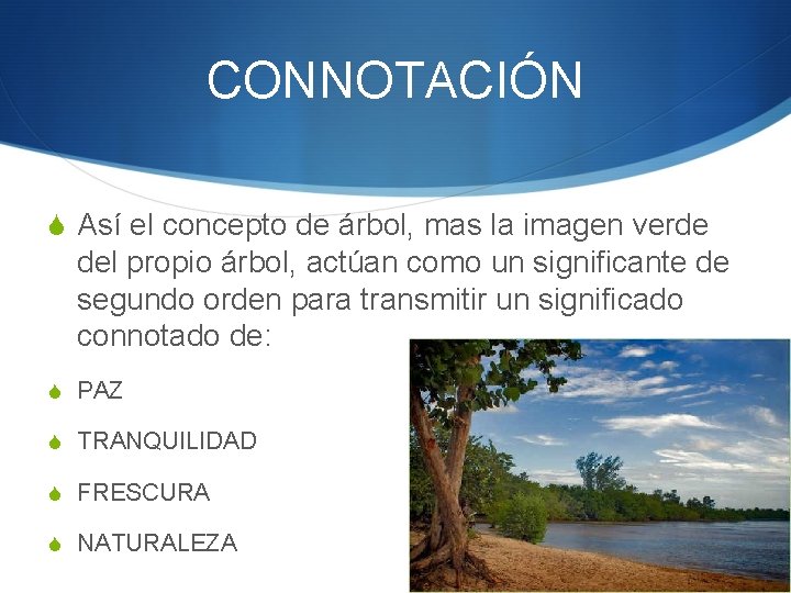 CONNOTACIÓN S Así el concepto de árbol, mas la imagen verde del propio árbol,