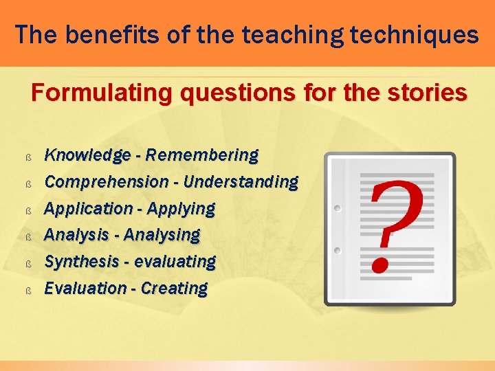 The benefits of the teaching techniques Formulating questions for the stories ß ß ß