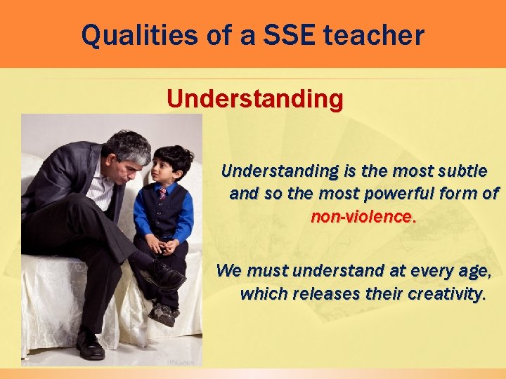 Qualities of a SSE teacher Understanding is the most subtle and so the most