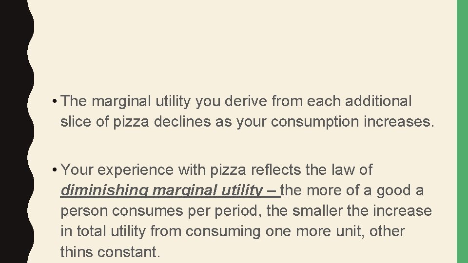  • The marginal utility you derive from each additional slice of pizza declines