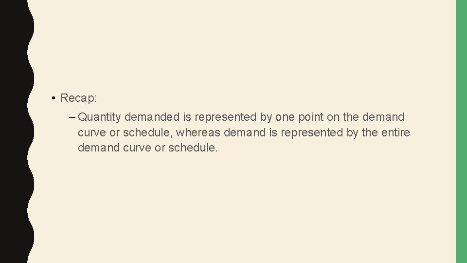  • Recap: – Quantity demanded is represented by one point on the demand