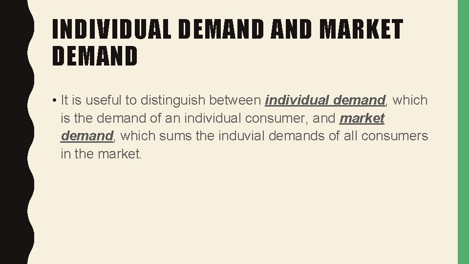 INDIVIDUAL DEMAND MARKET DEMAND • It is useful to distinguish between individual demand, which