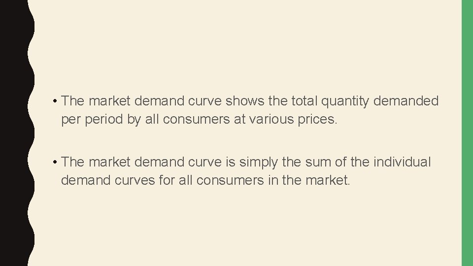  • The market demand curve shows the total quantity demanded period by all