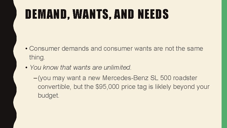DEMAND, WANTS, AND NEEDS • Consumer demands and consumer wants are not the same