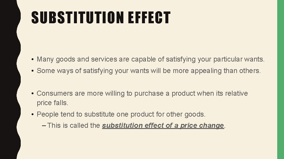 SUBSTITUTION EFFECT • Many goods and services are capable of satisfying your particular wants.