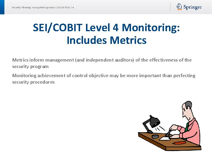 Security Planning: An Applied Approach | 10/25/2021 | 4 SEI/COBIT Level 4 Monitoring: Includes