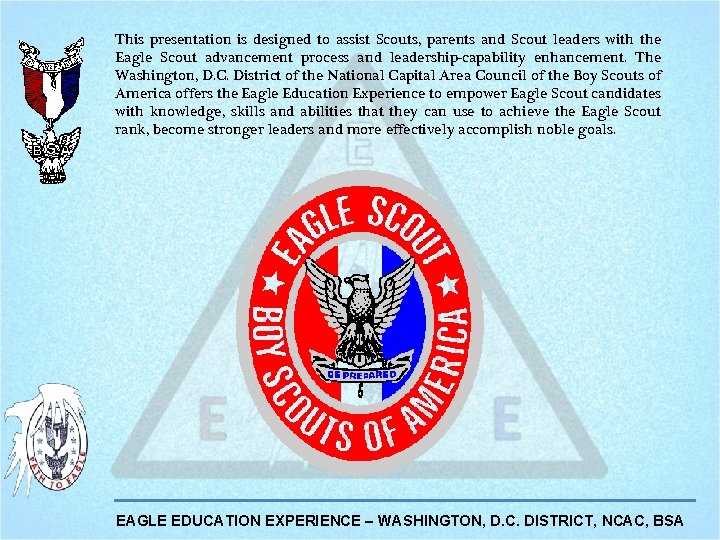 This presentation is designed to assist Scouts, parents and Scout leaders with the Eagle This presentation is designed to assist Scouts, parents and Scout leaders with the Eagle