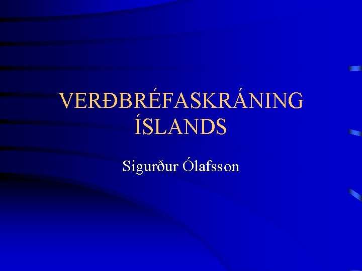 VERÐBRÉFASKRÁNING ÍSLANDS Sigurður Ólafsson 