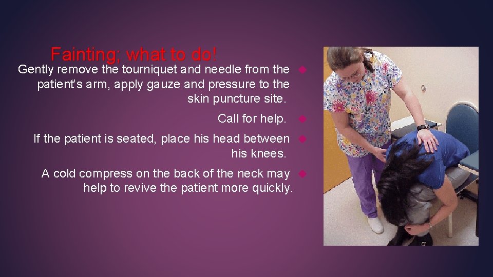 Fainting; what to do! Gently remove the tourniquet and needle from the patient’s arm, Fainting; what to do! Gently remove the tourniquet and needle from the patient’s arm,