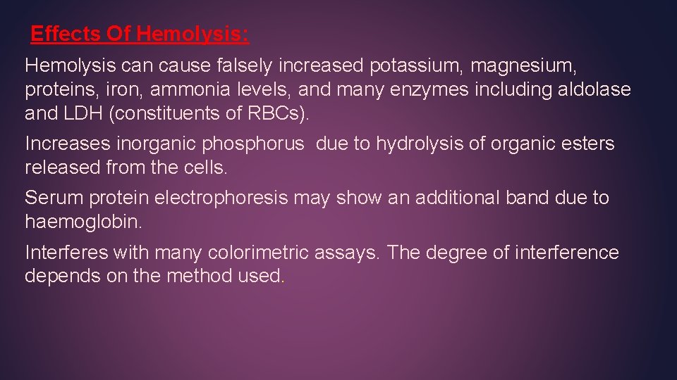 Effects Of Hemolysis: Hemolysis can cause falsely increased potassium, magnesium, proteins, iron, ammonia levels, Effects Of Hemolysis: Hemolysis can cause falsely increased potassium, magnesium, proteins, iron, ammonia levels,