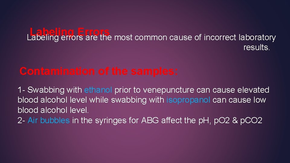 Labeling Errors Labeling errors are the most common cause of incorrect laboratory results. Contamination Labeling Errors Labeling errors are the most common cause of incorrect laboratory results. Contamination