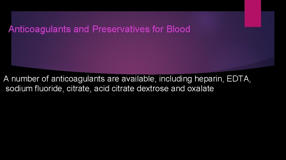 Anticoagulants and Preservatives for Blood A number of anticoagulants are available, including heparin, EDTA, Anticoagulants and Preservatives for Blood A number of anticoagulants are available, including heparin, EDTA,