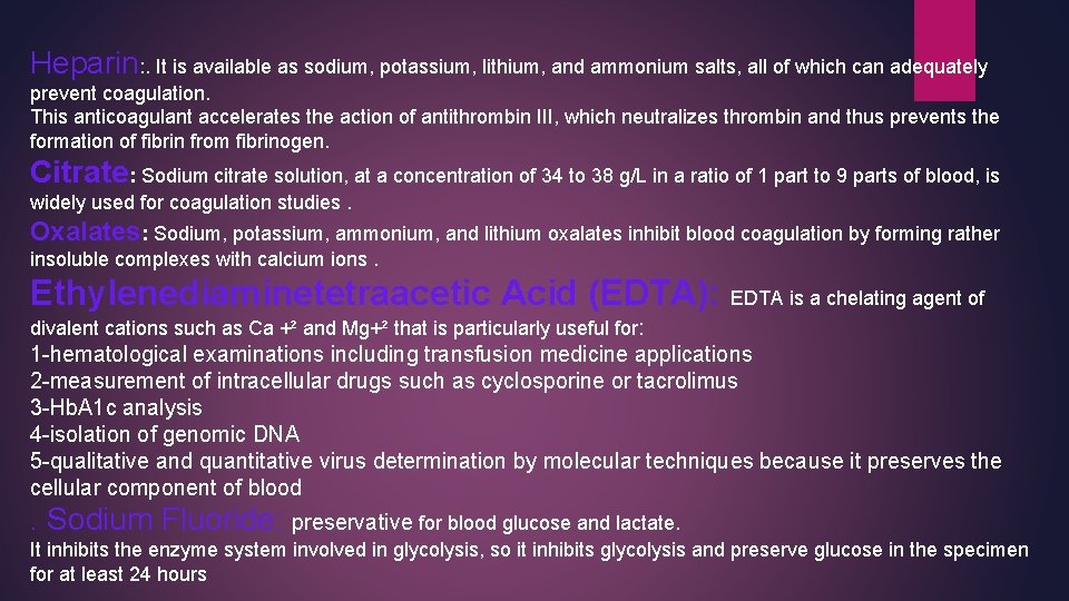 Heparin: . It is available as sodium, potassium, lithium, and ammonium salts, all of Heparin: . It is available as sodium, potassium, lithium, and ammonium salts, all of