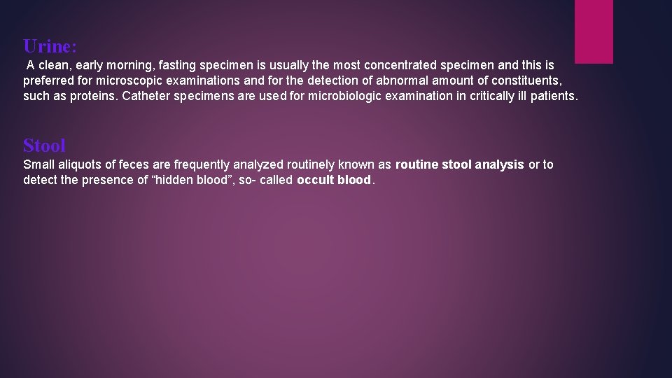 Urine: A clean, early morning, fasting specimen is usually the most concentrated specimen and Urine: A clean, early morning, fasting specimen is usually the most concentrated specimen and