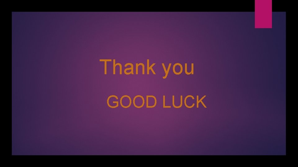 Thank you GOOD LUCK Thank you GOOD LUCK