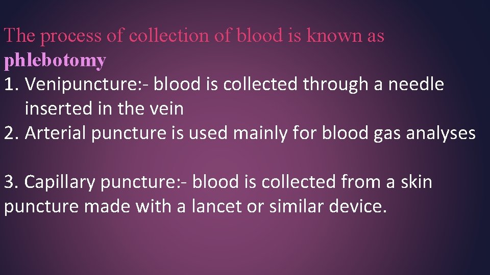 The process of collection of blood is known as phlebotomy 1. Venipuncture: - blood The process of collection of blood is known as phlebotomy 1. Venipuncture: - blood