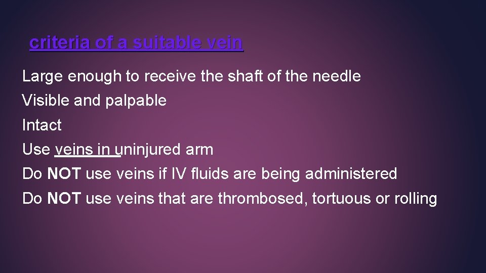 criteria of a suitable vein Large enough to receive the shaft of the needle criteria of a suitable vein Large enough to receive the shaft of the needle