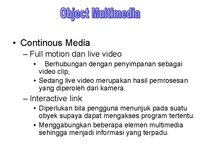  • Continous Media – Full motion dan live video • Berhubungan dengan penyimpanan