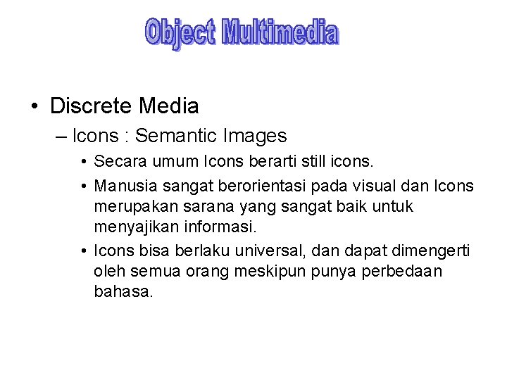  • Discrete Media – Icons : Semantic Images • Secara umum Icons berarti