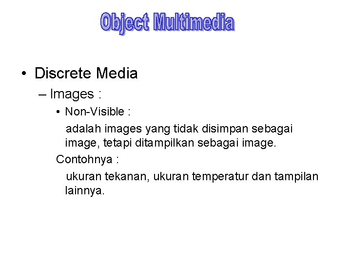  • Discrete Media – Images : • Non-Visible : adalah images yang tidak