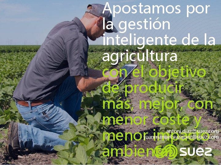 Apostamos por la gestión inteligente de la agricultura con el objetivo de producir más,