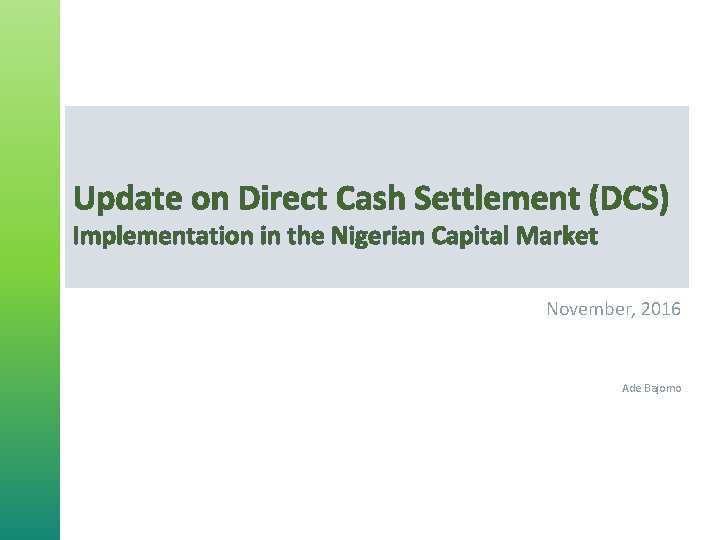 Update on Direct Cash Settlement (DCS) Implementation in the Nigerian Capital Market November, 2016