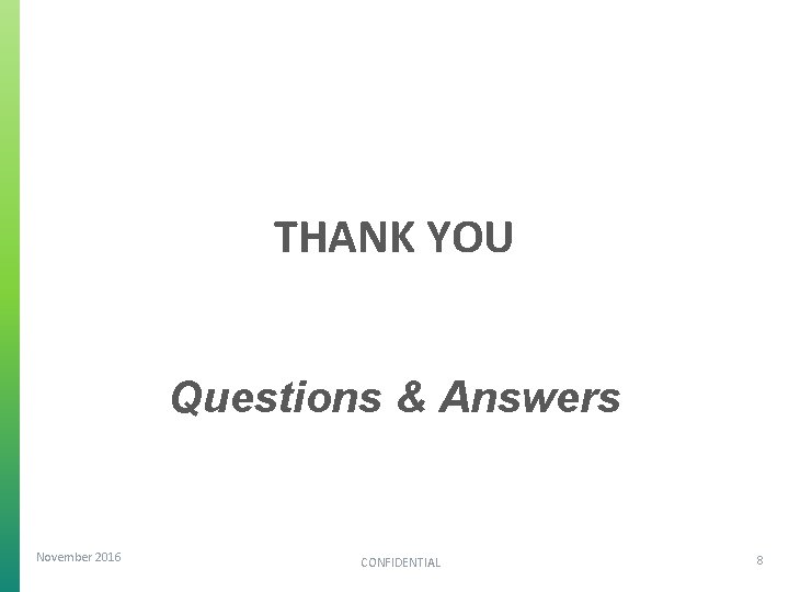 THANK YOU Questions & Answers November 2016 CONFIDENTIAL 8 